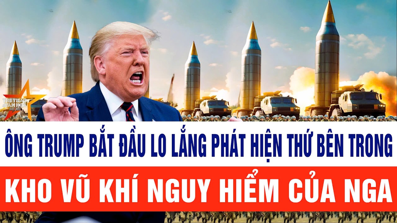 Thế giới hôm nay 14/2:Ông Trump bắt đầu lo lắng phát hiện thứ bên trong kho vũ khí nguy hiểm của Nga