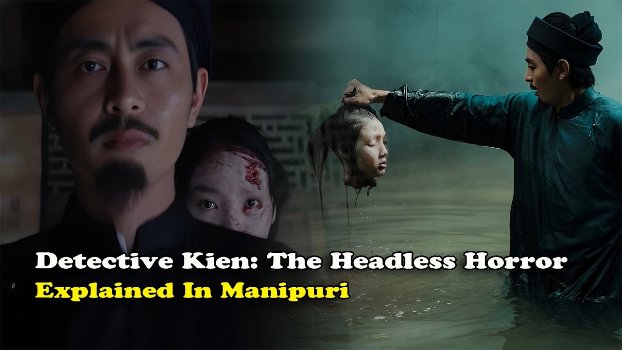 Detective Kien: The Headless Horror (Vietnamese Horror-Thriller Film) Explained In Manipuri | 2026