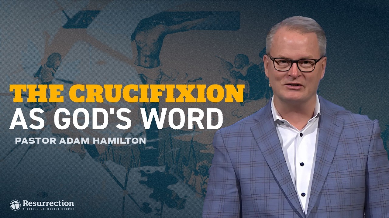 The Crucifixion As God's Word | Rev. Adam Hamilton | Church of the Resurrection