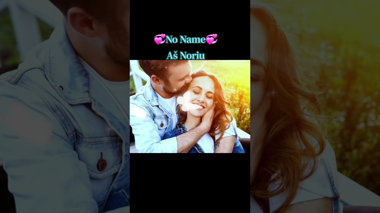 💞No Name💞 - Aš Noriu