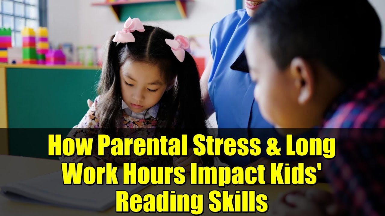 How Parental Stress & Long Work Hours Impact Kids' Reading Skills | New China Study