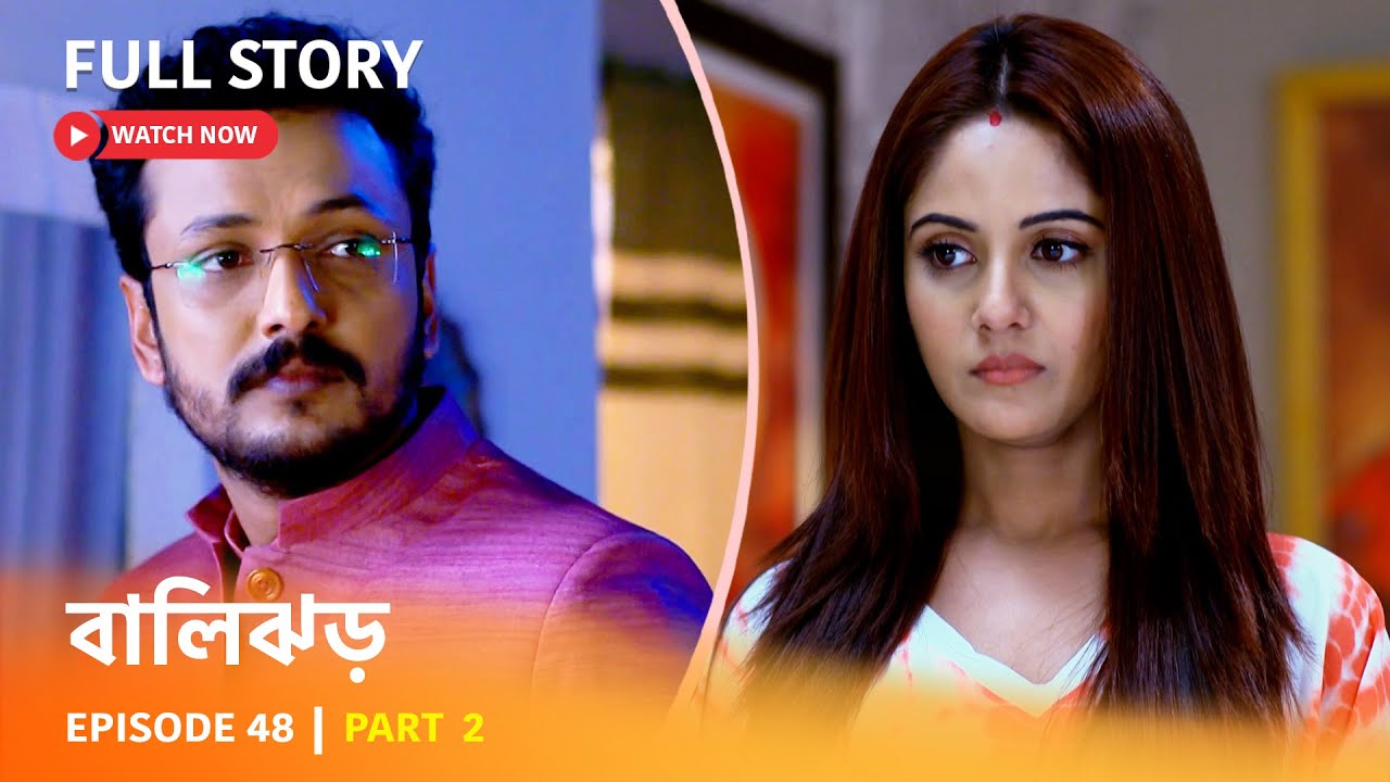 Episode 48 | Part 2 | #বালিঝড় | সোম - রবি 6PM