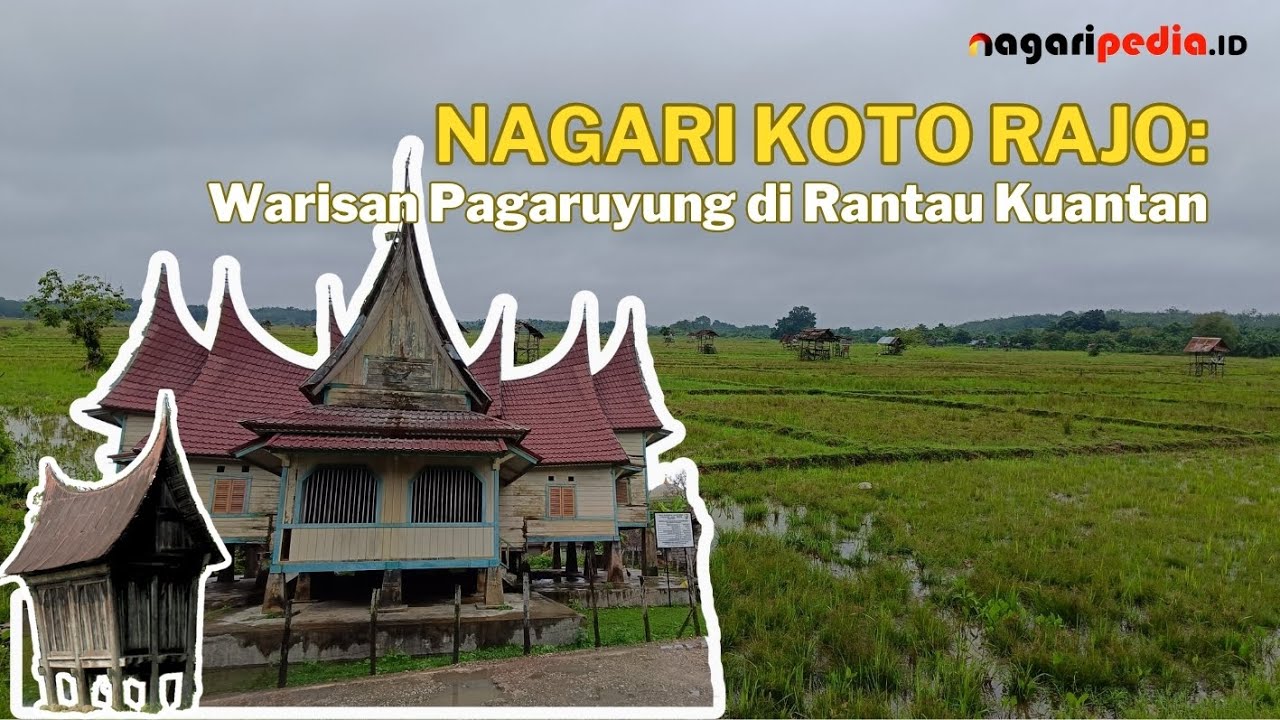 NAGARI KOTO RAJO: Warisan Pagaruyung di Rantau Kuantan