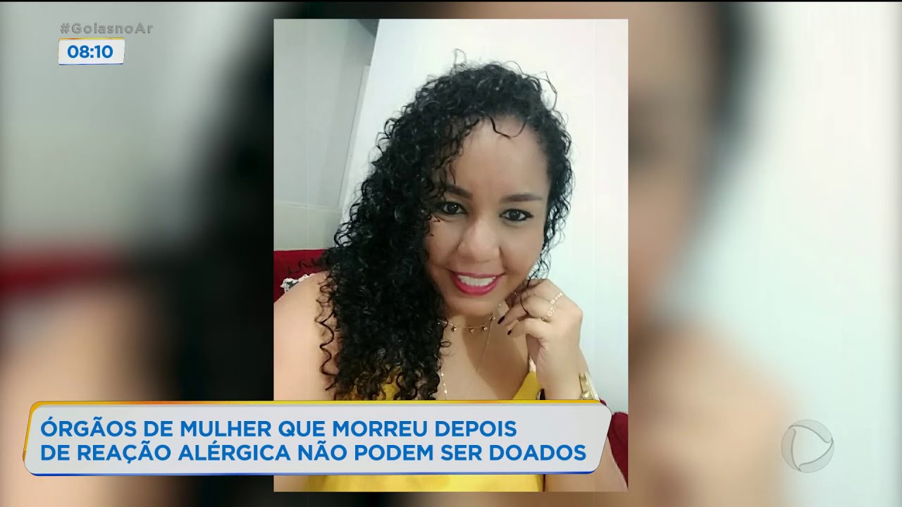 ÓRGÃOS DE MULHER QUE MORREU DEPOIS DE REAÇÃO: ALÉRGICA NÃO PODEM SER DOADOS