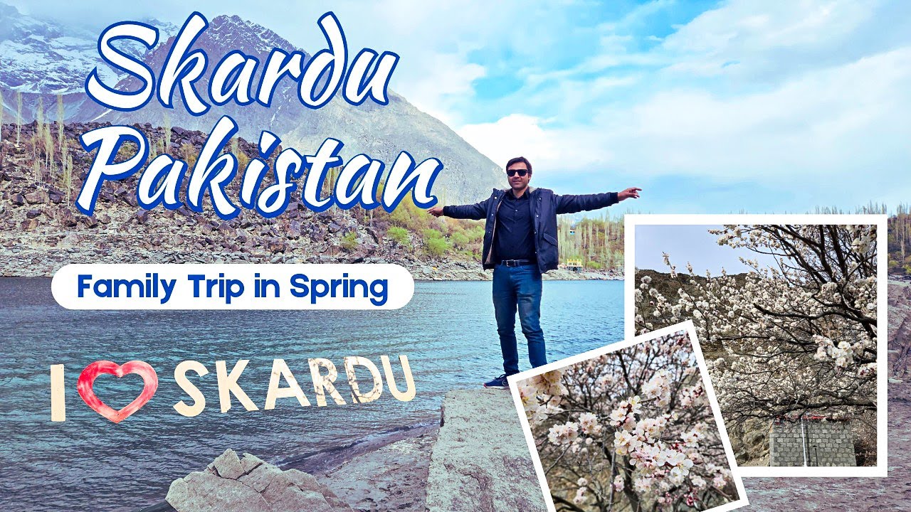 Skardu Valley in Spring || Family Trip || Complete Vlog