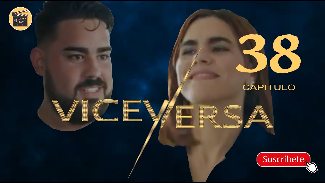 VICEVERSA | CAP - 38 | La Novela Cubana