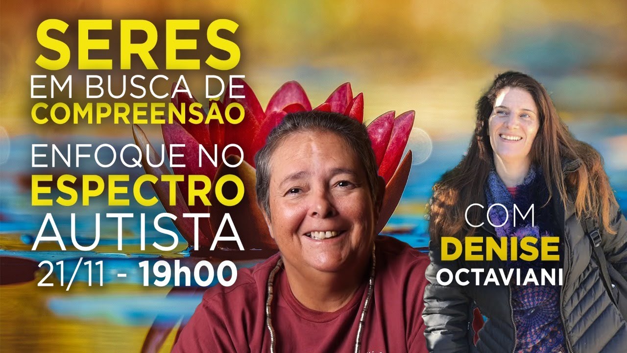 SERES EM BUSCA DE COMPREENSÃO - UM ENFOQUE SOBRE O ESPECTRO AUTISTA E RECOMENDAÇÕES - 19h00 21/11