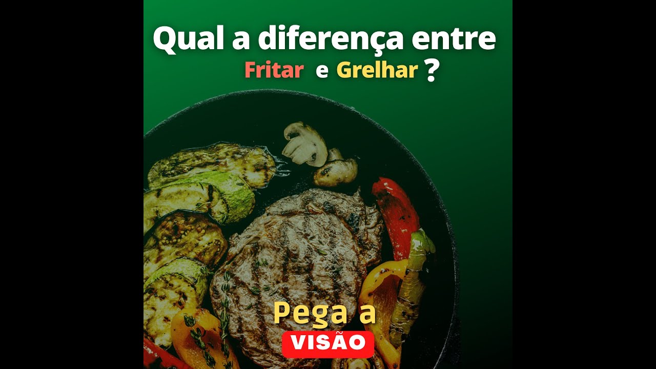 A diferen&ccedil;a entre Fritar e Grelhar