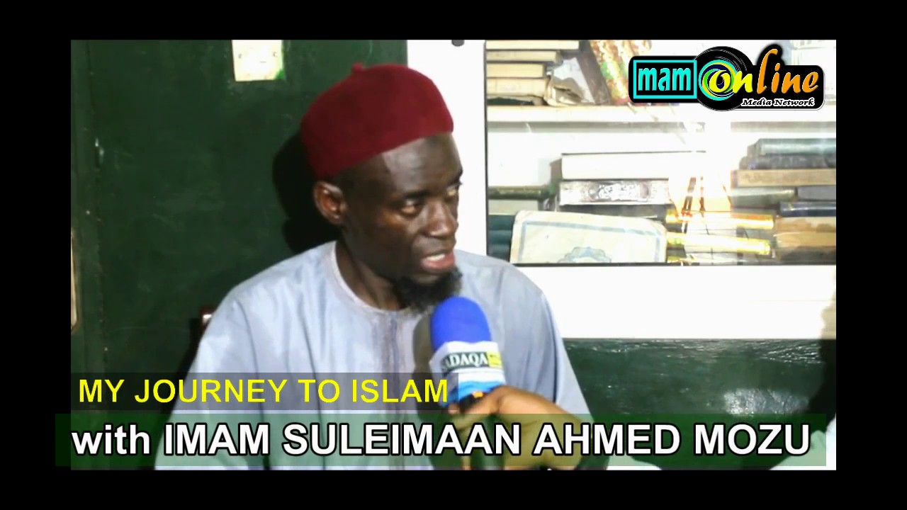MY JOURNEY TO ISLAM   ANTHONY KOJO MOZU TO IMAM SULEYMAAN AHMED MOZU.