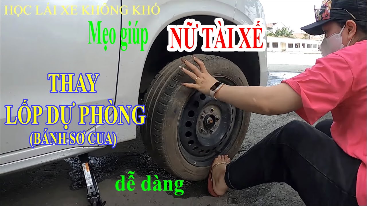 HƯỚNG DẪN THAY LỐP DỰ PHÒNG Ô TÔ CHO TÀI XẾ NỮ