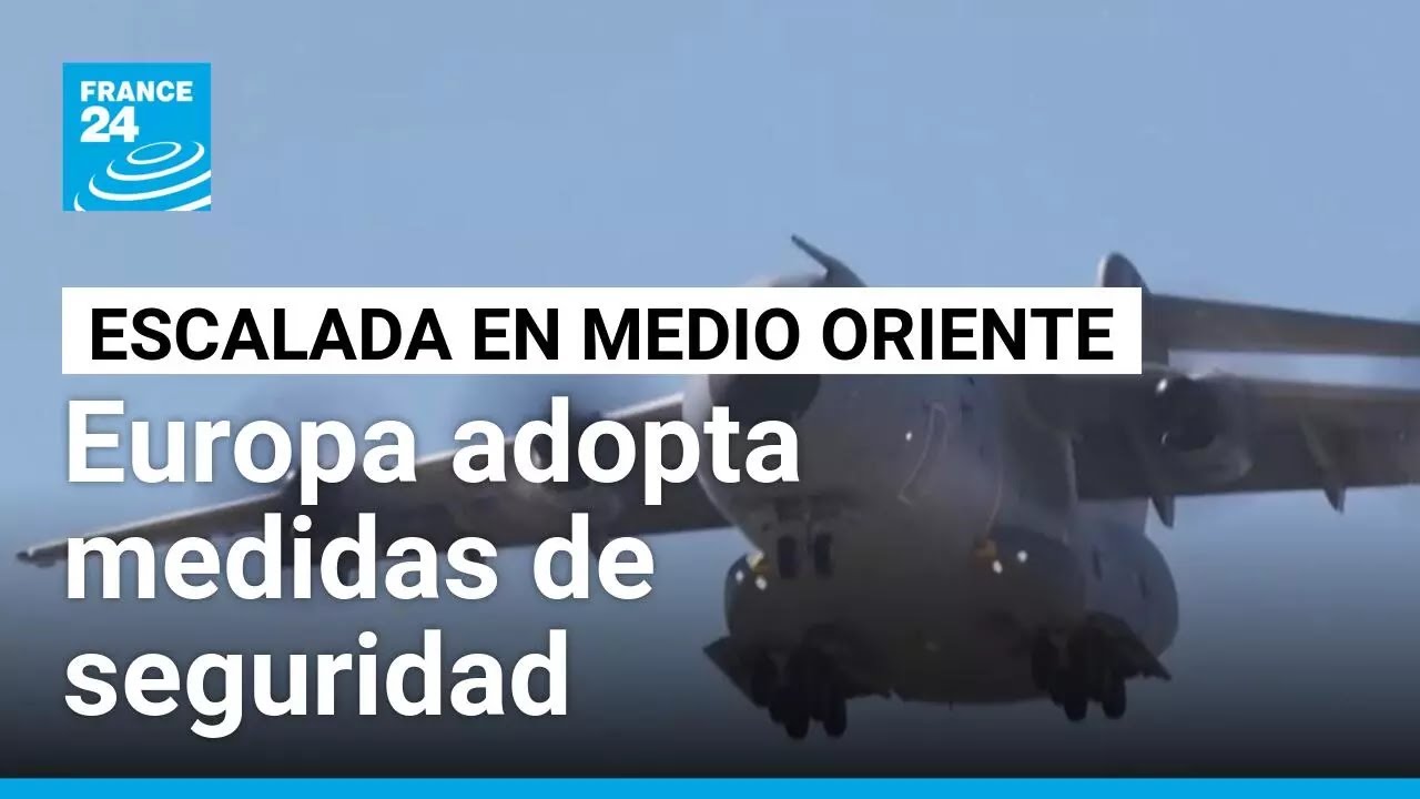Europa adopta medidas de seguridad ante la escalada entre EE. UU., Israel e Irán • FRANCE 24