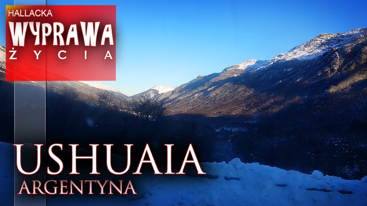 Ushuaia - Ziemia Ognista - Argentyna - Wyprawa życia