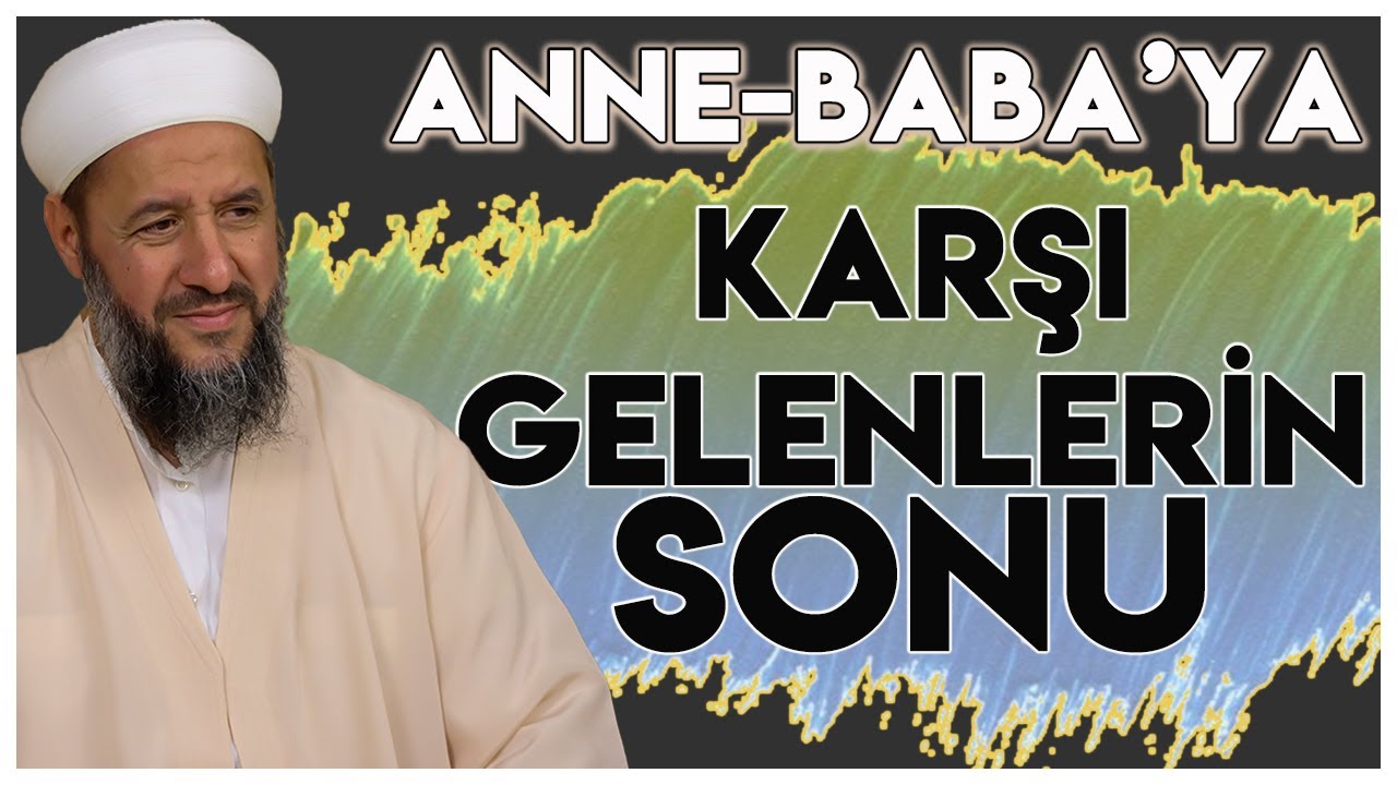 Anne-Baba'ya Karşı Gelenlerin Sonu ! | İsmail Hünerlice Hoca