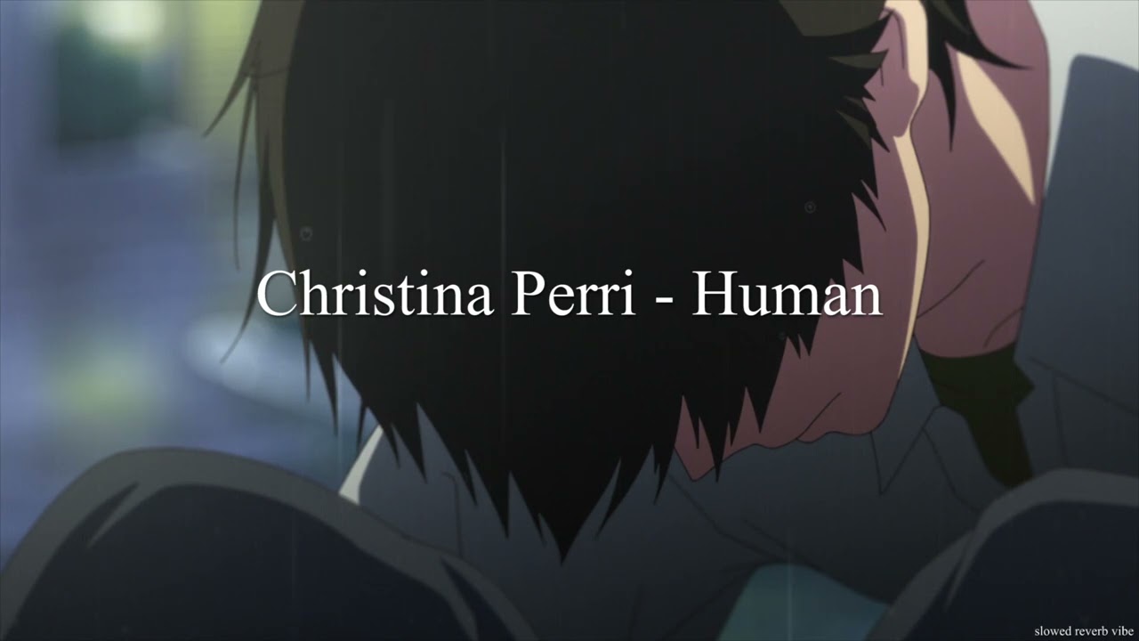 Christina Perri - Human ( slowed + reverb )