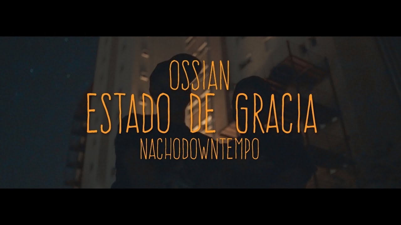 OSSIAN & NACHODOWNTEMPO - ESTADO DE GRACIA (Videoclip oficial)