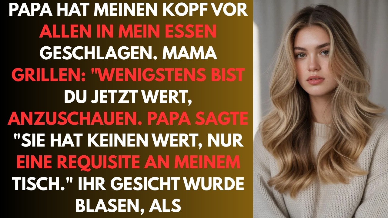 Papa hat meinen Kopf vor allen ins Essen geschlagen. Mama lachte. Wenigstens bist du jetzt WERT,