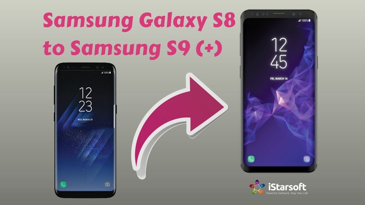 How to Transfer Data from Samsung Galaxy S8 to Samsung S9 (+)