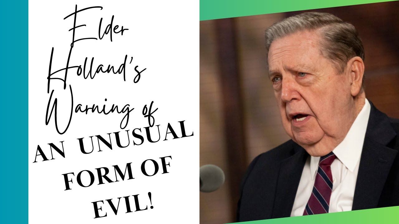 Elder Holland's Warning of An UNUSUAL Form of Pernicious Evil