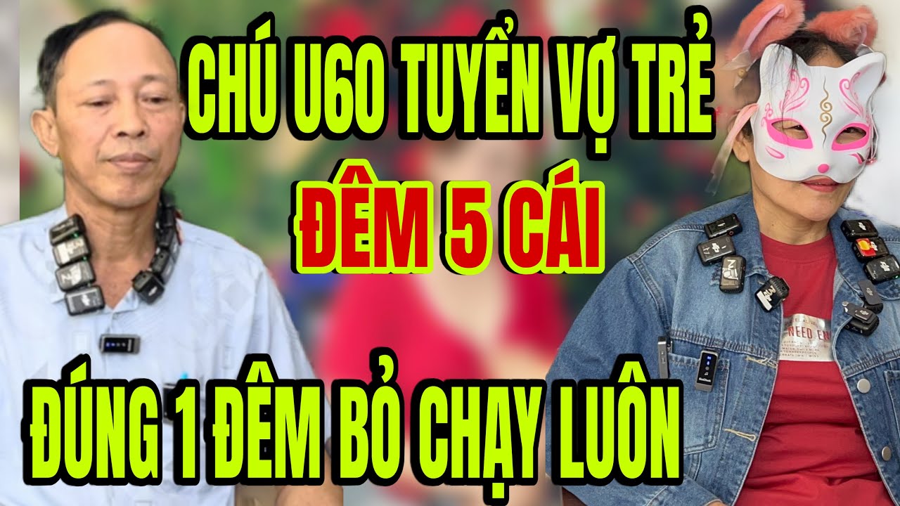 Chú tưởng u60 tuyển vợ trẻ gi.à xin ở rể suốt đời đêm 5 cái bỏ chạy luôn 
