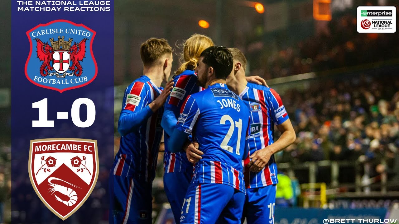 Carlisle United 1-0 Morecambe FC - The National League Matchday Reactions 2025/26
