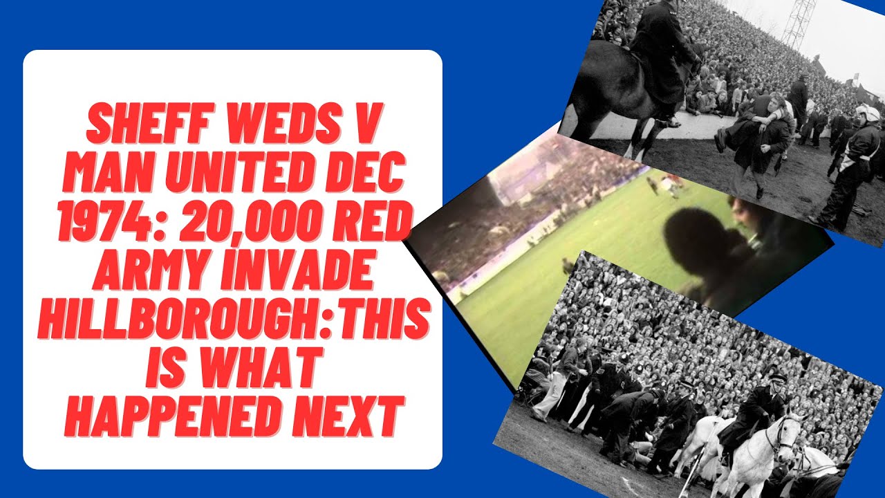Sheff Weds v Man United Dec 1974: 20,000 Red Army Invade Hillsborough. Here's What Happened Next!