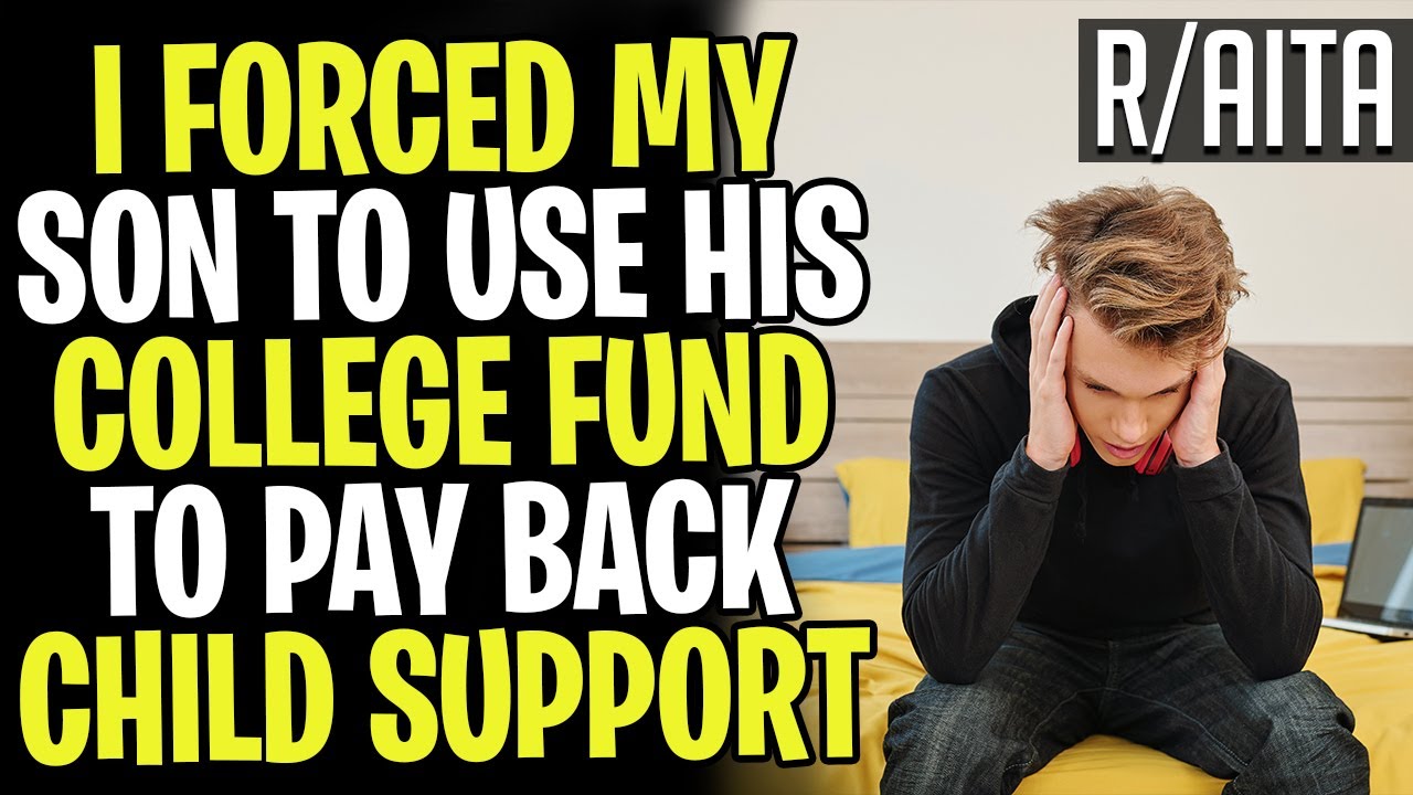 AITA Forced My Son To Use College Fund To Pay Back Child Support