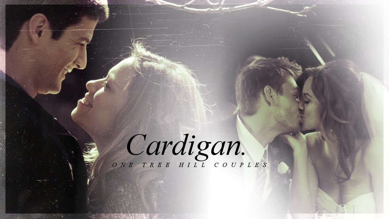 One Tree Hill Couples || Cardigan