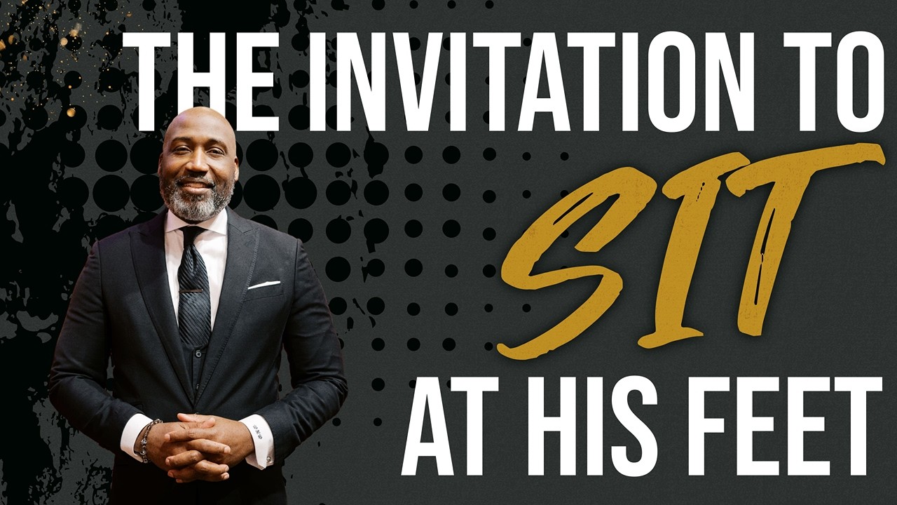 The Invitation to Sit at His Feet | Luke 10: 38-42 | Pastor William Watson