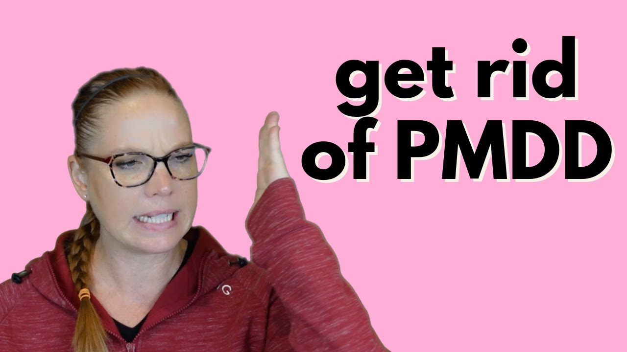 Get rid of PMDD!