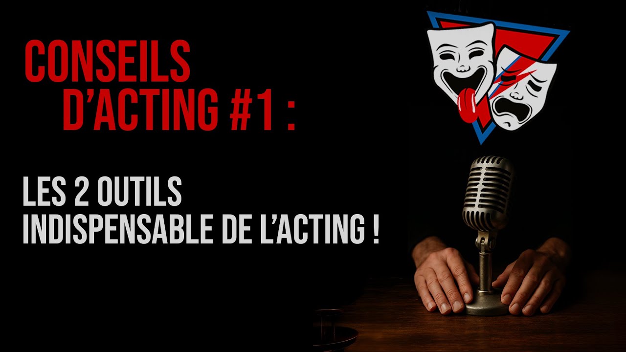 Les 2 Outils Indispensables de l'Acting ! | CONSEILS D'ACTING #1