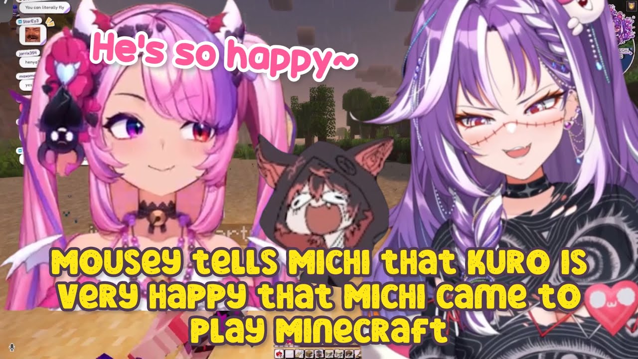 Mousey tells Michi that Kuro is very happy that Michi came to play Minecraft
