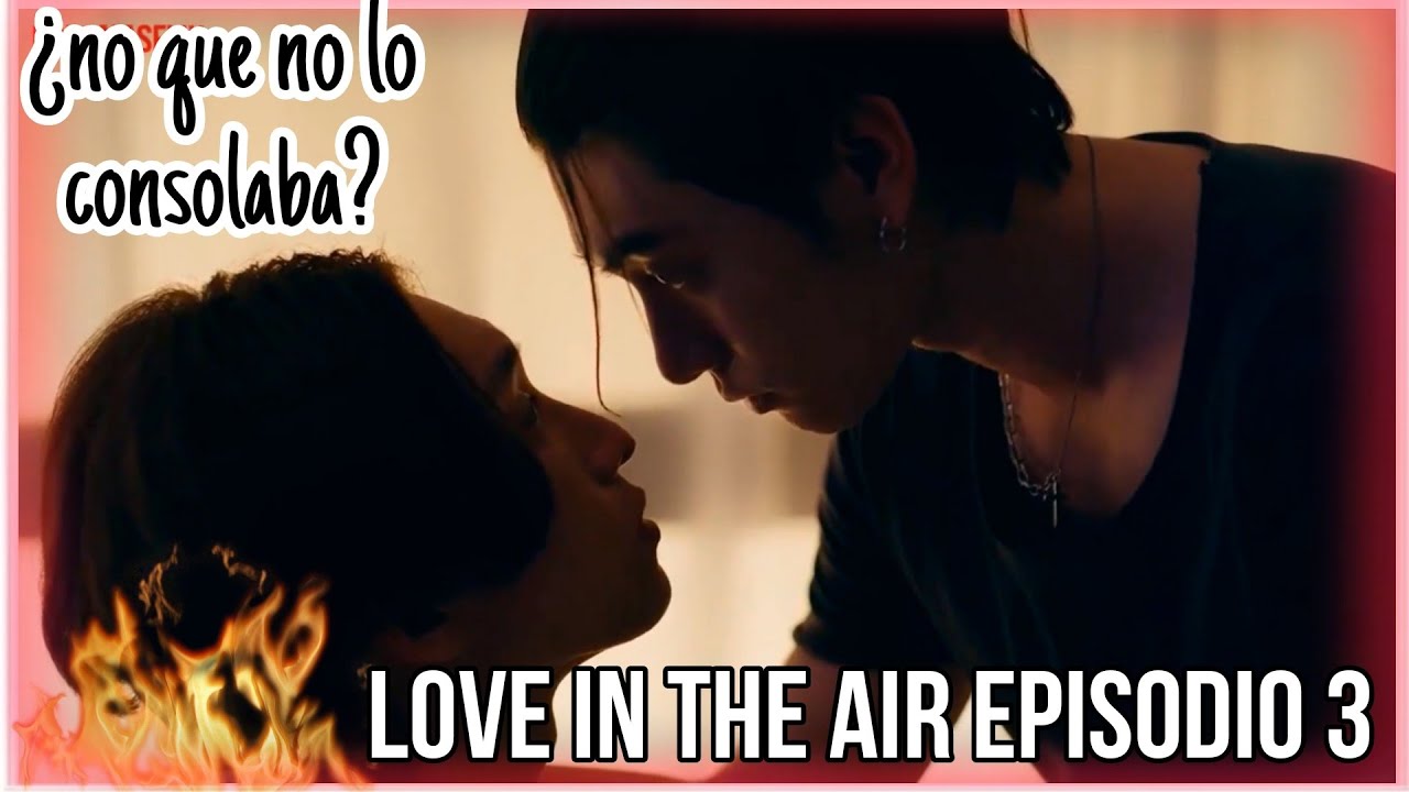 REACCIONAMOS A: LOVE IN THE AIR | EP 3: ¿CÓMO PLANEAS CONQUISTARME?| JUST LIKE TWITTER