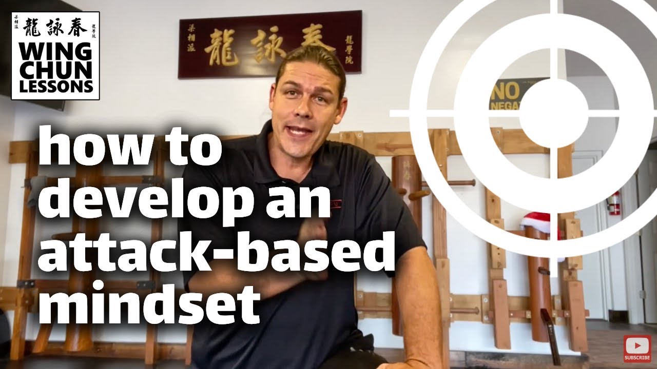 Wing Chun Mindset: How to Develop an Attack-Based Mind