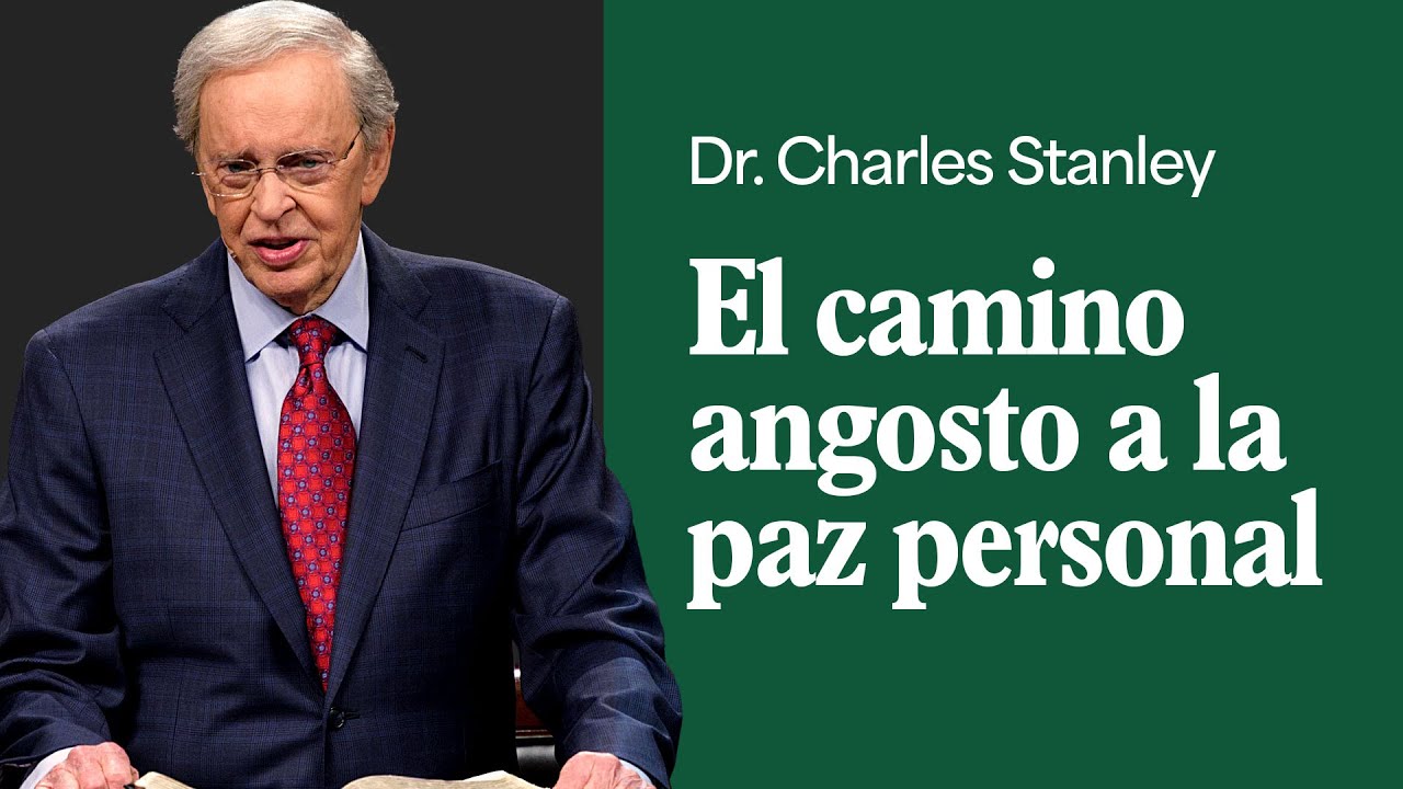El camino angosto a la paz personal – Dr. Charles Stanley