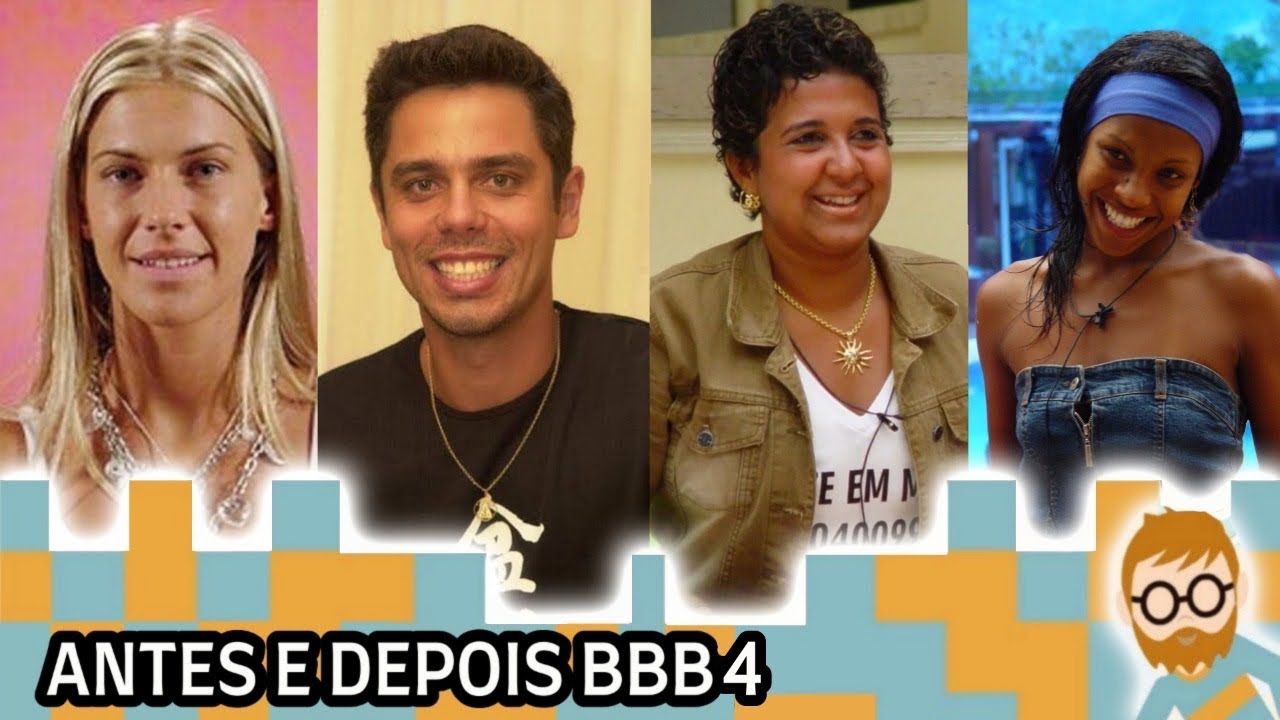 ANTES E DEPOIS DOS PARTICIPANTES DO BBB 4