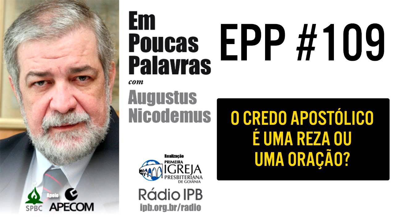EPP #109 - O CREDO APOSTÓLICO É UMA REZA OU UMA ORAÇÃO? - AUGUSTUS NICODEMUS