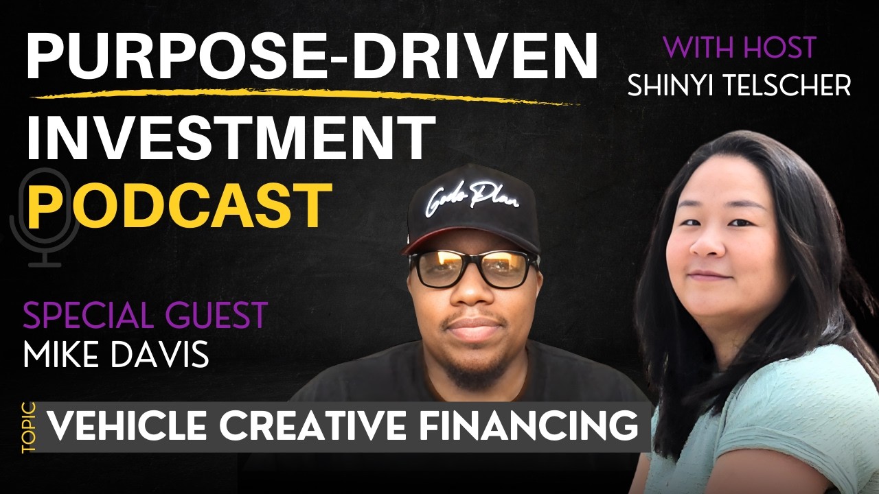 Ep. 25 | Creative Vehicle Financing No Banks with Mike Davis | Purpose-Driven Investment Podcast
