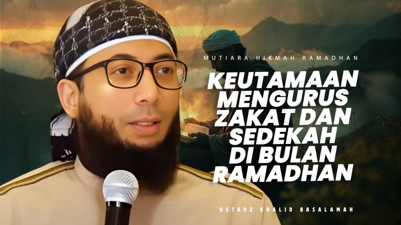 Keutamaan Mengurus Zakat dan Sedekah - Ustadz Khalid Basalamah