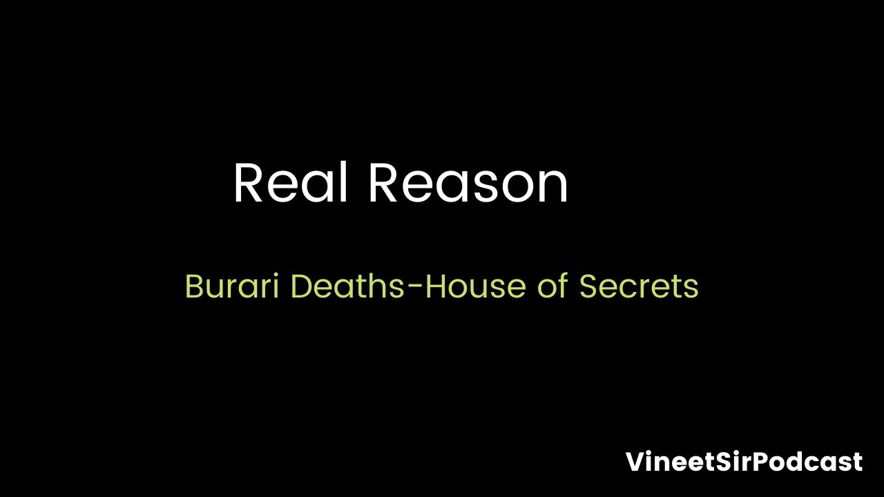 Real Reason - Burari Deaths - House of Secrets - Audit by Vineet Sir