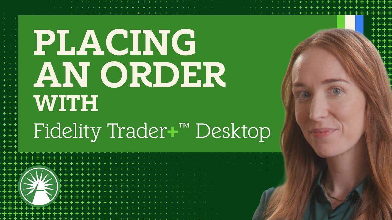 How To Place An Order On Fidelity Trader+ Desktop | Fidelity Investments
