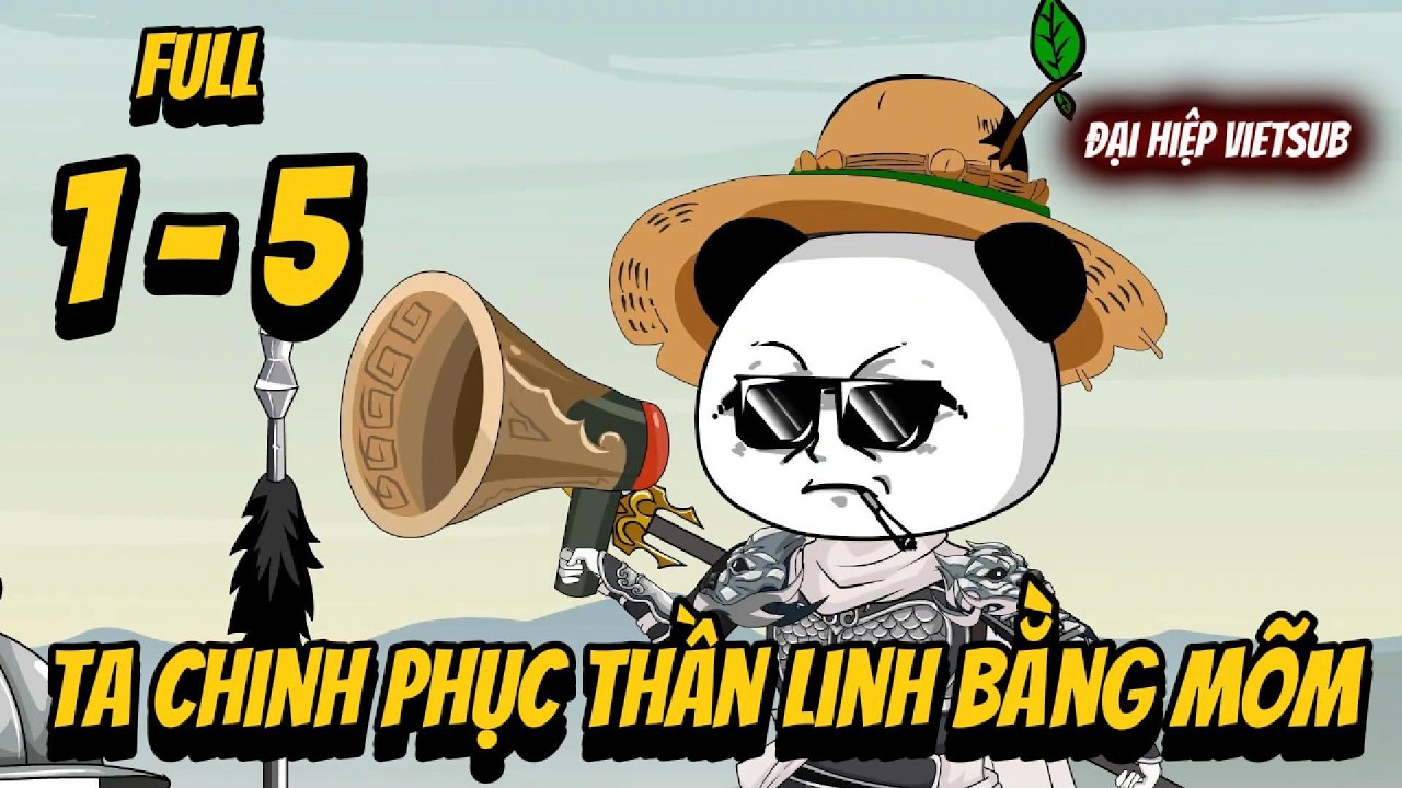 Tập 1 - 5  | Ta Chinh Phục Thần Linh Bằng Mõm | Đại Hiệp vietsub