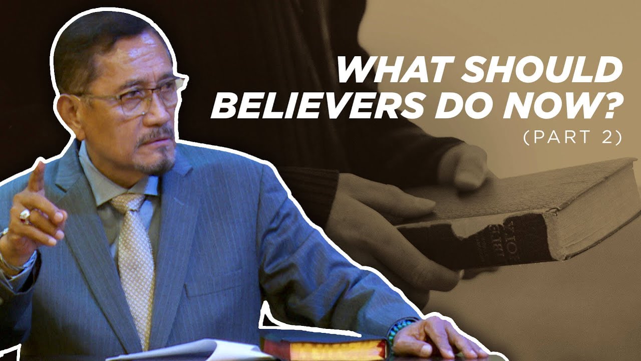 What Should Believers Do Now? (Part 2) | Dr. Benny M. Abante, Jr.