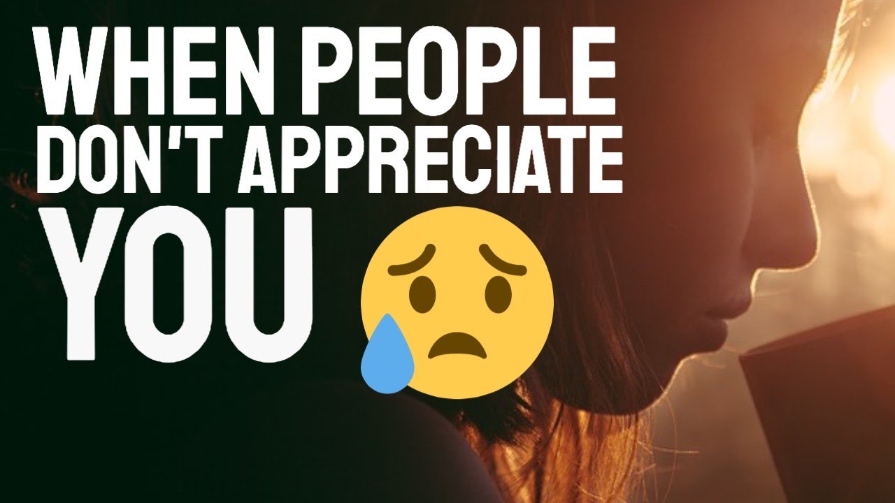 When People Don't Appreciate What You Do For Them - Eye Opener!