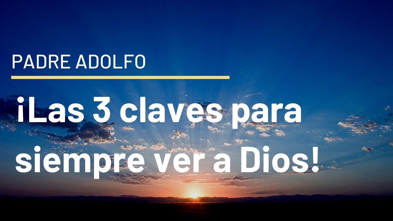 ¡Las 3 claves para siempre ver a Dios!