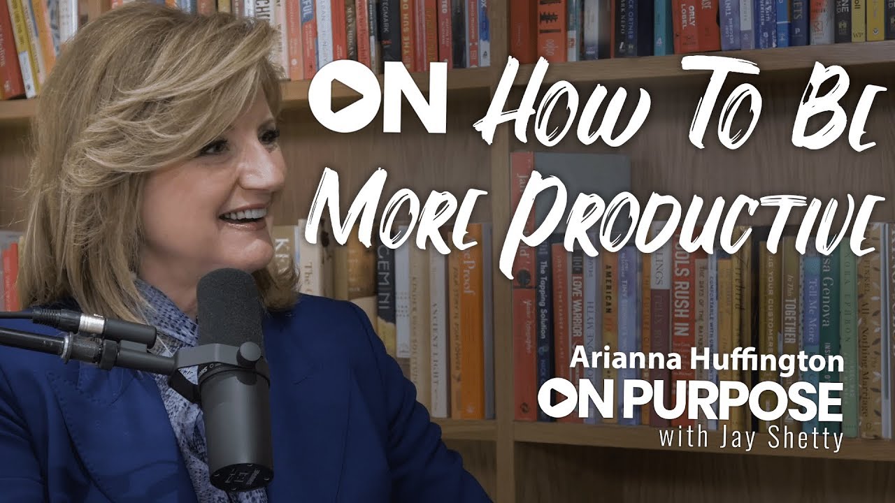Arianna Huffington: ON How To Be More Productive | ON Purpose Podcast Ep.15