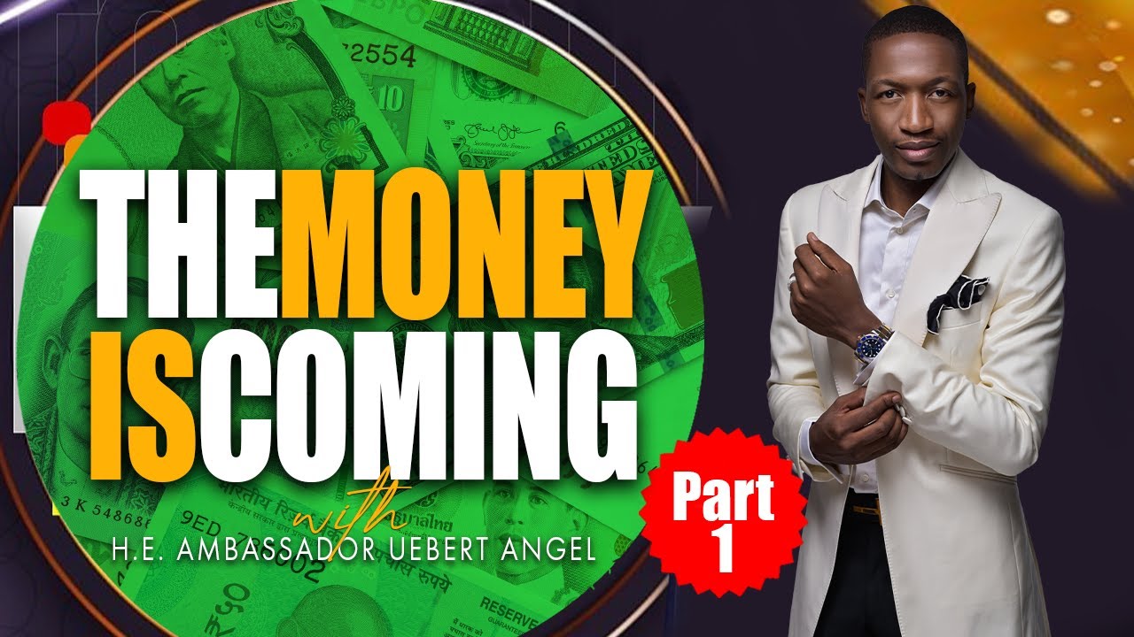 The Money Is Coming - Part 1 with H.E. Ambassador Uebert Angel