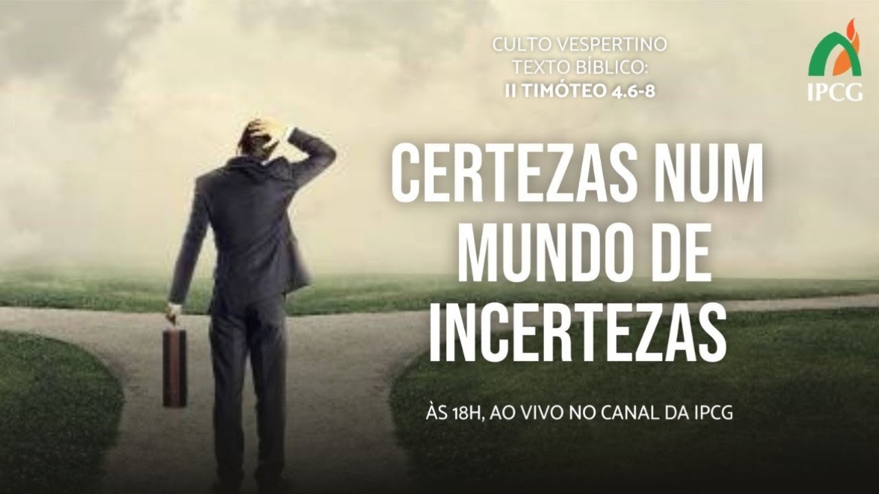 MENSAGEM: CERTEZAS NUM MUNDO DE INCERTEZAS - 09/08/2020
