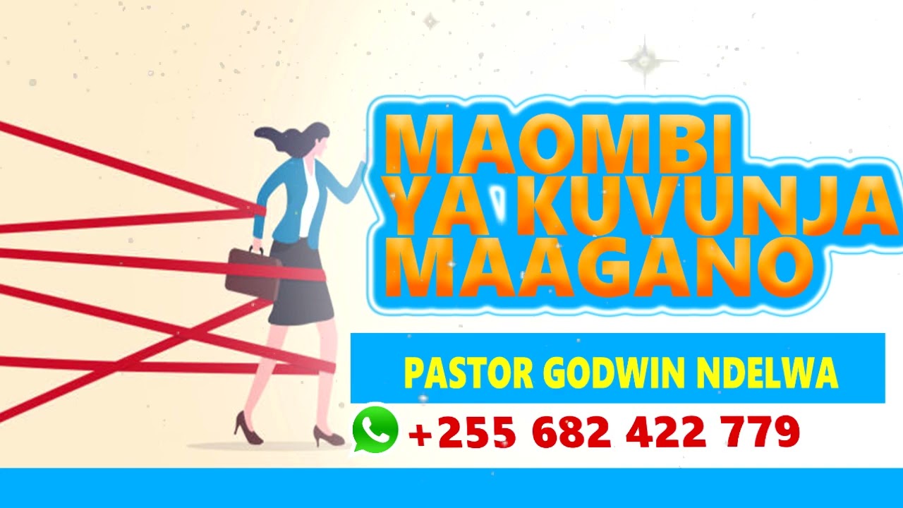 MAOMBI YA KUVUNJA MAAGANO,, MAOMBI NI DAWA. MAOMBI YA DELIVERANCE. MCHUNGAJI GODWIN AYUBU NDELWA.