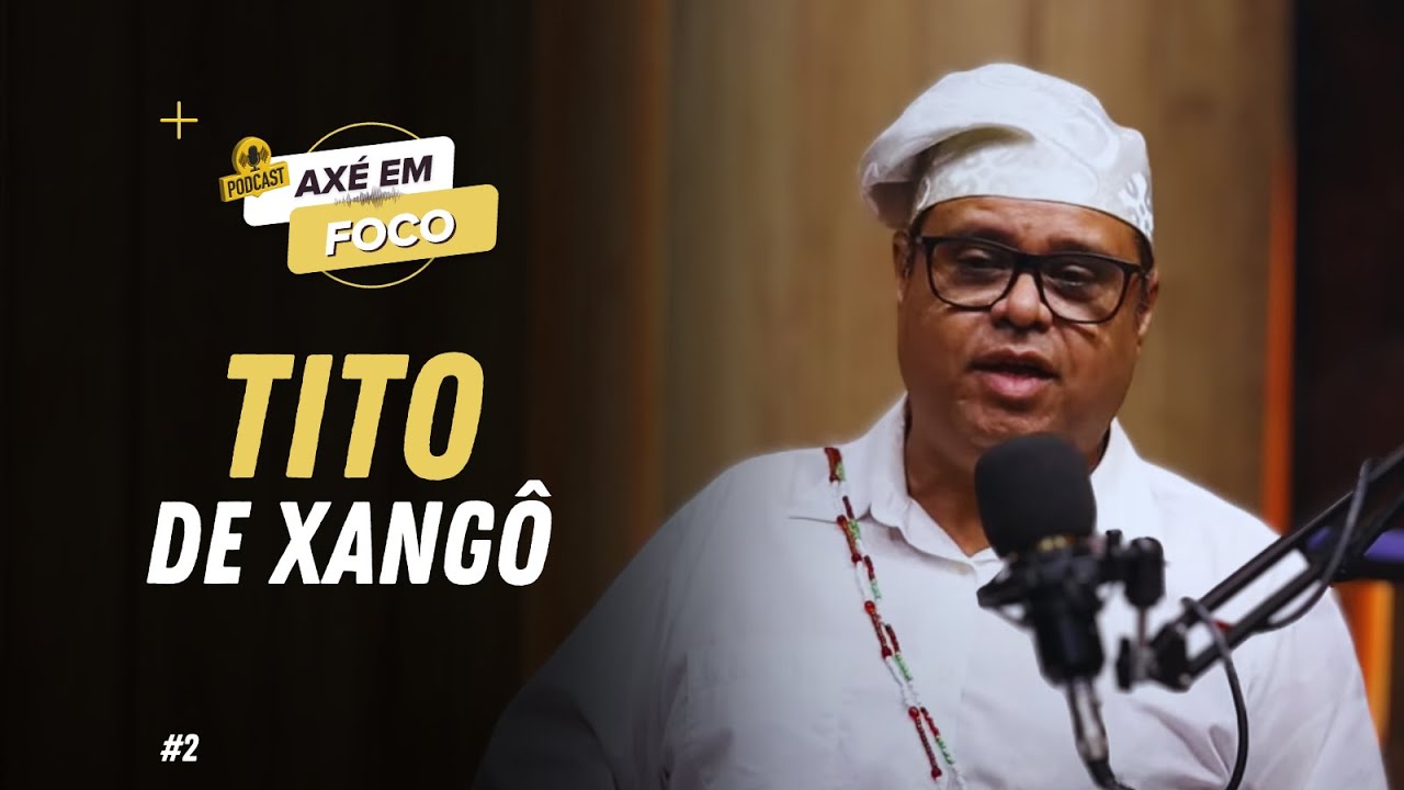 AXÉ EM FOCO - EPISÓDIO 02 | PAI TITO DE XANGÔ