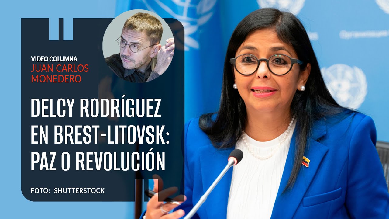 Delcy Rodríguez en Brest-Litovsk: paz o revolución